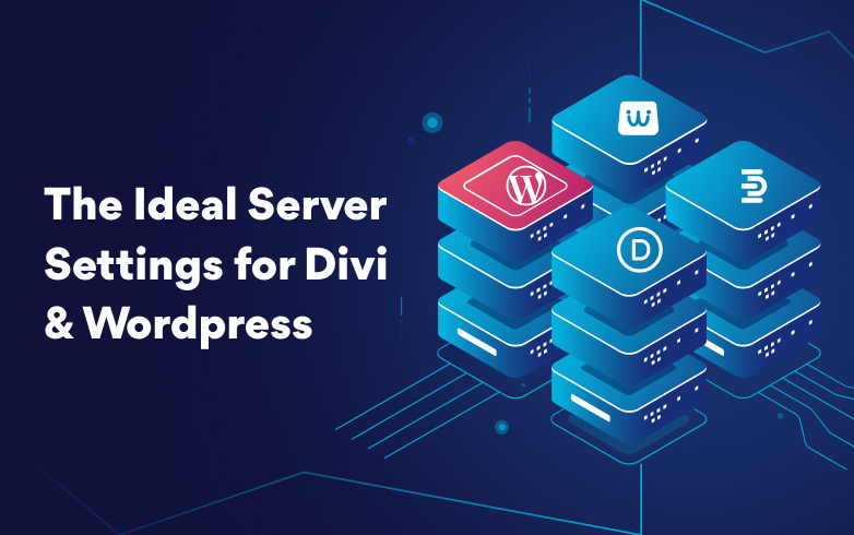 The Ideal Server Settings for Divi, Divi Plugins and WordPress