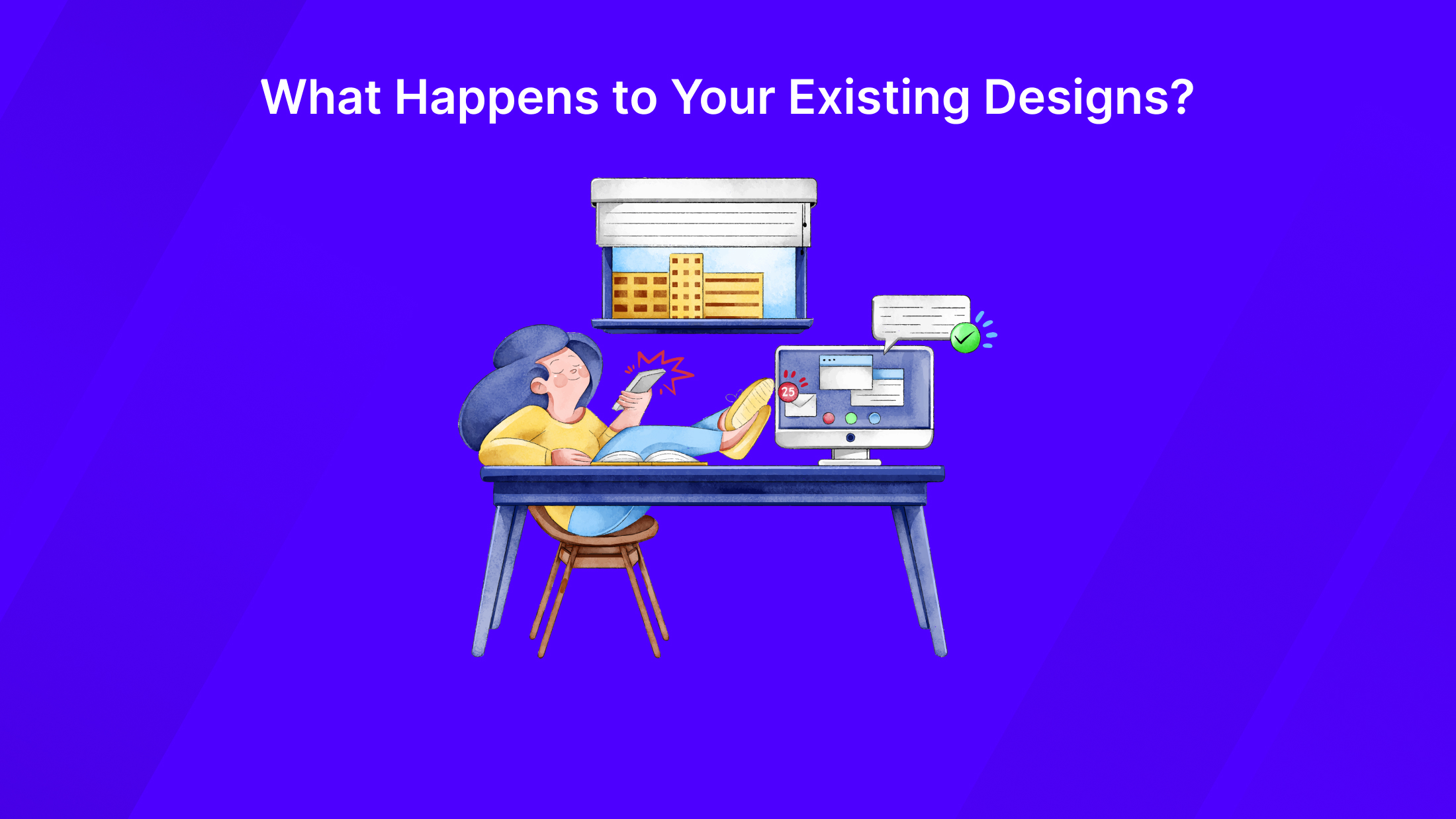 What Happens to Your Existing Designs What Happens to Your Existing Designs